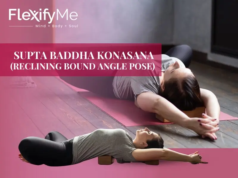 Benefits of Supta baddha konasana (Reclining bound angle pose)